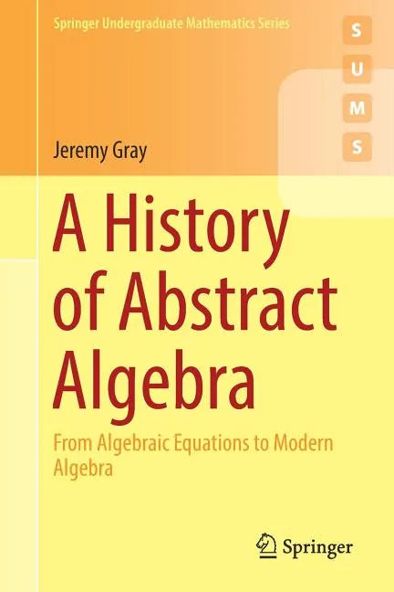 A History of Abstract Algebra: From Algebraic Equations to Modern Algebra - Paperback