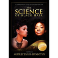 The Science of Black Hair: A Comprehensive Guide to Textured Hair Care - Paperback