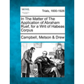In the Matter of the Application of Abraham Ruef, for a Writ of Habeas Corpus - Paperback