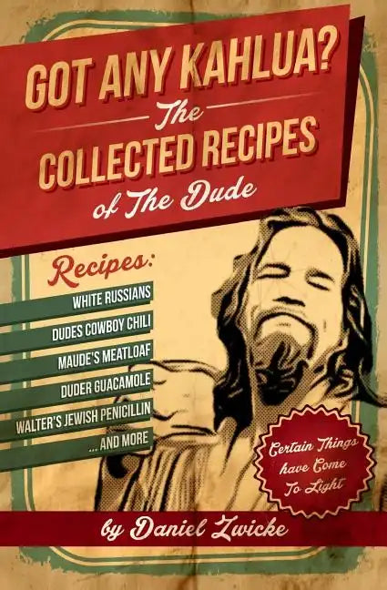 Got Any Kahlua: Collected Recipes of The Dude - Paperback