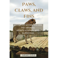 Paws, Claws, and Fins: A Captivating Guide to Animal Adaptations and Survival - Paperback