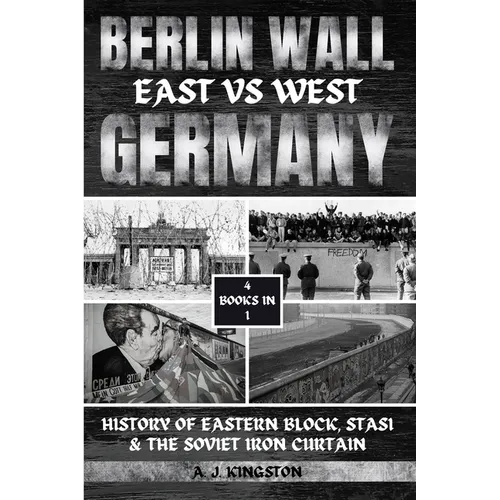 Berlin Wall: History Of Eastern Block, Stasi & The Soviet Iron Curtain - Paperback