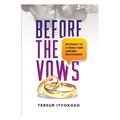 Before the Vows: Pathway to a Godly and Lasting Relationship - Paperback