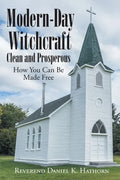 Modern-Day Witchcraft: Clean and Prosperous: How You Can Be Made Free - Paperback