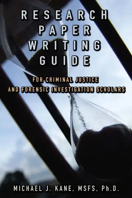 Research Paper Writing Guide for Criminal Justice and Forensic Investigation Scholars - Paperback