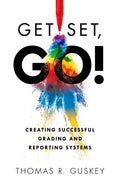 Get Set, Go!: Creating Successful Grading and Reporting Systems (an Action Plan for Leading Lasting Grading Reform in Changing Classrooms) - Paperback