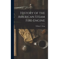 History of the American Steam Fire-Engine - Hardcover