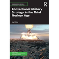 Conventional Military Strategy in the Third Nuclear Age - Paperback