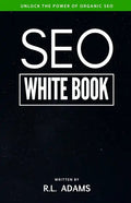 SEO White Book: The Organic Guide to Google Search Engine Optimization - Paperback