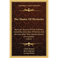 The Master Of Mysteries: Being An Account Of The Problems Solved By Astro, Seer Of Secrets And His Love Affair With Valeska Wynne, His Assistant (1912 - Paperback
