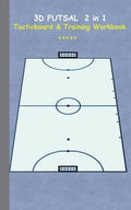 3D Futsal 2 in 1 Tacticboard and Training Book: Tactics/strategies/drills for trainer/coaches, notebook, training, exercise, exercises, drills, practi - Paperback