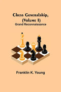 Chess Generalship, (Volume I) Grand Reconnaissance - Paperback