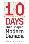 10 Days That Shaped Modern Canada - Paperback