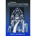 A Church That Can and Cannot Change: The Development of Catholic Moral Teaching - Hardcover