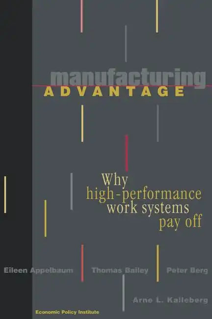 Manufacturing Advantage: Why High Performance Work Systems Pay Off - Paperback