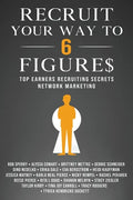 Recruit Your Way To 6 Figures: Top Earners Recruiting Secrets Network Marketing - Paperback