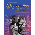 A Golden Age of Jazz Revisited 1939-1942: Three Pivotal Years of Musical Excitement When Jazz Was World's Popular Music - Paperback