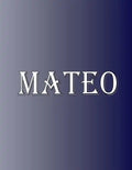Mateo: 100 Pages 8.5" X 11" Personalized Name on Notebook College Ruled Line Paper - Paperback