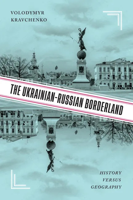 The Ukrainian-Russian Borderland: History Versus Geography - Hardcover