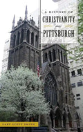 A History of Christianity in Pittsburgh - Hardcover