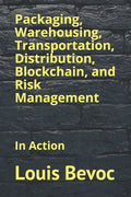 Packaging, Warehousing, Transportation, Distribution, Blockchain, and Risk Management: In Action - Paperback