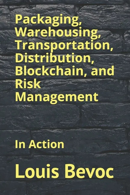 Packaging, Warehousing, Transportation, Distribution, Blockchain, and Risk Management: In Action - Paperback