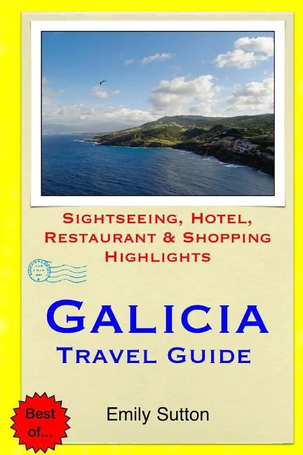 Galicia Travel Guide: Sightseeing, Hotel, Restaurant & Shopping Highlights - Paperback