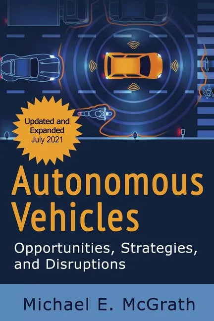 Autonomous Vehicles: Opportunities, Strategies and Disruptions: Updated and Expanded Second Edition - Paperback