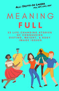MeaningFULL: 23 Life-Changing Stories of Conquering Dieting, Weight, & Body Image Issues - Paperback
