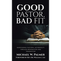 Good Pastor, Bad Fit: Maintaining Pastoral Authenticity Through Resignation and Termination - Hardcover