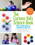 The Curious Kid's Science Book: 100+ Creative Hands-On Activities for Ages 4-8 - Paperback