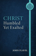 Christ Humbled Yet Exalted - Paperback