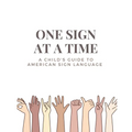 One Sign at a Time: A Child's & Beginner's Guide to American Sign Language - Paperback