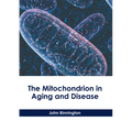 The Mitochondrion in Aging and Disease - Hardcover