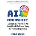 AI Mindshift: Unleash the Power of AI, Avoid the Pitfalls, and Keep the Human Experience - Paperback