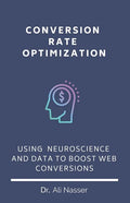 Conversion Rate Optimization: Using Neuroscience And Data To Boost Web Conversions - Paperback