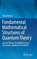 Fundamental Mathematical Structures of Quantum Theory: Spectral Theory, Foundational Issues, Symmetries, Algebraic Formulation - Hardcover