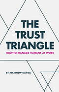 The Trust Triangle: How to Manage Humans at Work - Paperback