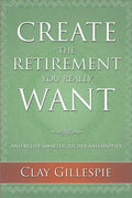 Create The Retirement You Really Want - Paperback