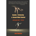 Gender, Patriarchy & Sexual Mind Control: Breaking Free - Paperback