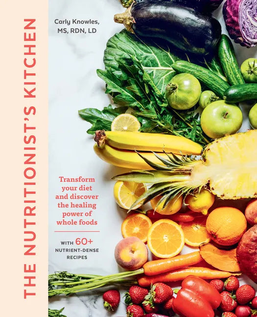 The Nutritionist's Kitchen: Transform Your Diet and Discover the Healing Power of Whole Foods - Paperback