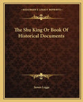 The Shu King or Book of Historical Documents - Paperback