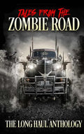 Tales from the Zombie Road: The Long Haul Anthology - Paperback