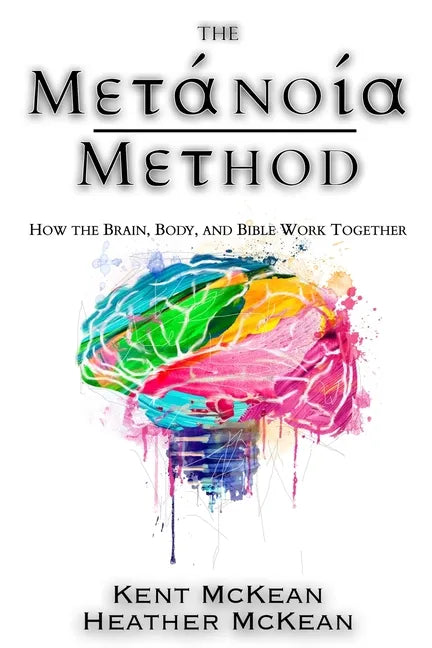 The Metanoia Method: How the Brain, Body, and Bible Work Together - Paperback