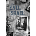The End of Israel: Dispatches from a Path to Catastrophe - Paperback