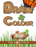 Draw & Colour Bugs: 100 Pages of educational bug fun for children ages 6 to 12 - Paperback