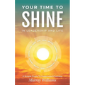 Your Time to Shine: In Leadership and Life - Paperback