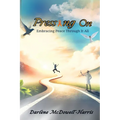 Pressing On: Embracing Peace Through It All - Paperback