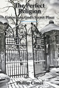 The Perfect Religion: Gateway to God's Secret Place - Paperback