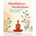 Mindfulness Meditations: Discover a More Vivid and Connected Life - Paperback